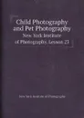 Child Photography and Pet Photography. New York Institute of Photography. Lesson 23 - New York Institute of Photography