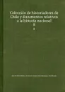 Coleccion de historiadores de Chile y documentos relativos a la historia nacional. Tome 8 - José T. Medina