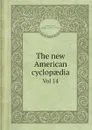 The new American Cyclopaedia. Volume 14 - Charles A. Dana, George Ripley