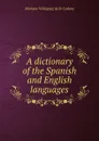 A dictionary of the Spanish and English languages - Mariano Velázquez de la Cadena