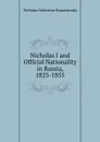 Nicholas I and Official Nationality in Russia, 1825-1855 - Nicholas V. Riasanovsky