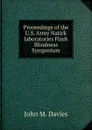 Proceedings of the U.S. Army Natick laboratories Flash Blindness Symposium - John M. Davies