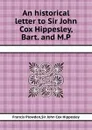 An historical letter to Sir John Cox Hippesley - Francis Plowden, John C. Hippesley