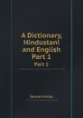 A Dictionary, Hindustani and English. Part 1 - Duncan Forbes