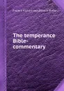 The temperance Bible-commentary - Dawson Burns, Frederic Richard Lees