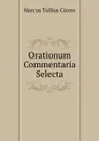 Orationum Commentaria Selecta - Cicero