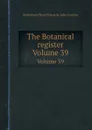 The Botanical register. Volume 39 - John Lindley, S.T. Edwards