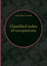 Classified index of occupations - Leon E. Truesdell