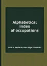 Alphabetical index of occupations - Alba M. Edwards, Leon E. Truesdell