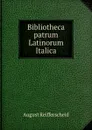 Bibliotheca patrum Latinorum Italica - August Reifferscheid