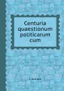 Centuria quaestionum politicarum cum - J. Gerhard