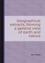 Geographical extracts, forming a general view of earth and nature - John Payne