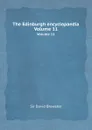 The Edinburgh encyclopaedia. Volume 11 - David Brewster