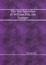 The War Speeches of William Pitt, the Younger - William Pitt