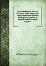 Mus exenteratus, hoc est Tractatus valde magistralis super quaestione quadam theologicali, spinosa, et multum subtili ut intus scriptus - Wilhelm de Stuttgart