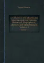 A Collection of Epitaphs and Monumental Inscriptions, Historical, Biographical, Literary, and Miscellaneous. Volume 1 - S. Johnson