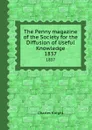 The Penny magazine of the Society for the Diffusion of Useful Knowledge. 1837 - C. Knight