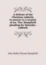 A defense of the Christian sabbath, in answer to a treatise of mr. Tho. Bampfield pleading for Saturday-sabbath - J. Wallis, T. Bampfield