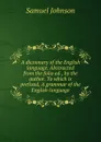 A dictionary of the English language. Abstracted from the folio ed., by the author. To which is prefixed, A grammar of the English language - S. Johnson
