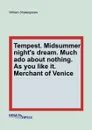 Tempest. Midsummer night.s dream. Much ado about nothing. As you like it. Merchant of Venice - В. Шекспир