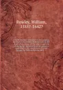 On the absolute necessity of encouraging, instead of preventing or embarrassing the study of anatomy; with a plan to prevent violating the dormitories of the defunct. Addressed to the Legislature of . By William Rowley, M.D. ... - R. William