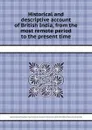 Historical and descriptive account of British India, from the most remote period to the present time - W. Wallace, M. Hugh, J. Wilson, R.K. Greville, R. Jameson, S.W. Ainslie, W. Rhind, C. Dalrymple