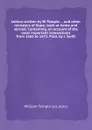 Letters written by W. Temple ... and other ministers of State; both at home and abroad. Containing, an account of the most important transactions from 1665 to 1672. Publ. by J. Swift - T. William