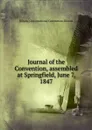 Journal of the Convention, assembled at Springfield, June 7, 1847 - Constitutional Convention