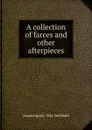 A collection of farces and other afterpieces - Mrs. Inchbald