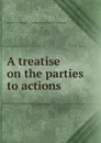 A treatise on the parties to actions - J. Chitty, E.D. Ingraham, J.A. Dunlap