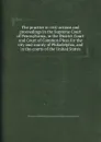 The practice in civil actions and proceedings in the Supreme Court of Pennsylvania, in the District Court and Court of Common Pleas for the city and county of Philadelphia, and in the courts of the United States - F.J. Troubat, W.W. Haly, A.I. Fish