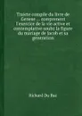 Traicte compile du livre de Genese ... comprenent l.exercice de la vie active et contemplative soubz la figure du mariage de Jacob et sa generation - R. Buc