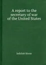 A report to the secretary of war of the United States - J. Morse