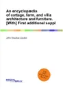 An encyclopaedia of cottage, farm, and villa architecture and furniture - J.C. Loudon