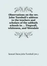 Observations on the rev. John Turnbull.s address to the teachers and scholars of the sabbath schools in ... Tingwall, whiteness, and Weesdale - J. Turnbull, S. Dunn