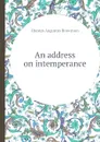 An address on intemperance - O.A. Brownson