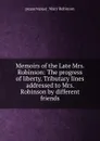 Memoirs of the Late Mrs. Robinson: The progress of liberty. Tributary lines addressed to Mrs. Robinson by different friends - M. Robinson