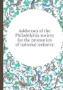 Addresses of the Philadelphia society for the promotion of national industry - M. Carey, L. Beecher, S. Jackson