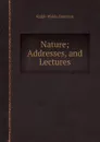 Nature; Addresses, and Lectures - R.W. Emerson