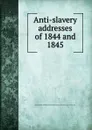 Anti-slavery addresses of 1844 and 1845 - C.D. Cleveland, S.P. Chase