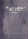 The administration of the British colonies - T. Pownall