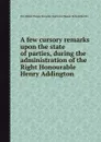 A few cursory remarks upon the state of parties, during the administration of the Right Honourable Henry Addington - T.R. Bentley, T.P. Courtenay, Fitz-Albion