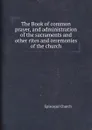 The Book of common prayer, and administration of the sacraments and other rites and ceremonies of the church - Episcopal Church