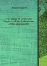 The Book of Common Prayer and administration of the sacraments - Church of England