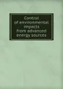 Control of environmental impacts from advanced energy sources - E.E. Hughes, E.M. Dickson, R.A. Schmidt