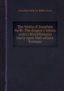 The Works of Jonathan Swift: The drapier.s letters (cont.) Miscellaneous tracts upon Irish affairs. Sermons - S. Jonathan, S.W. Scott