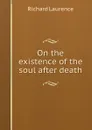 On the existence of the soul after death - R. Laurence