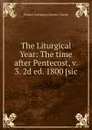 The Liturgical Year: The time after Pentecost, v. 3. 2d ed. 1800 - Prosper Guéranger, Catholic Church