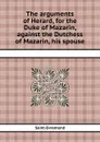 The arguments of Herard, for the Duke of Mazarin, against the Dutchess of Mazarin, his spouse - Saint-Evremond
