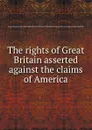 The rights of  asserted against the claims of America - M. James, J. Dalrymple